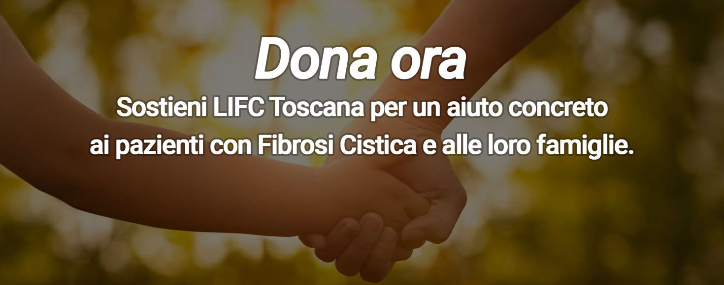 Dona ora Sostieni la Lega Italiana Fibrosi Cistica Toscana per assicurare un aiuto concreto ai pazienti con Fibrosi Cistica e alle loro famiglie.